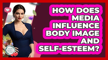 How Does Media Influence Body Image And Self-esteem? - Inside Body Image