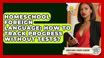 Homeschool Foreign Language: How To Track Progress Without Tests? - Homeschool Parent Academy