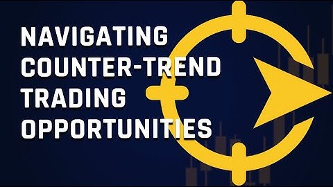 Navigating Counter-Trend Trading Opportunities