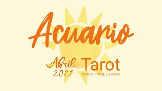 ACUARIO ♒️ UNA IDEA BRILLANTE ☀️ TAROT ABRIL 2021 - HORÓSCOPO