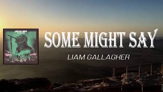 Liam Gallagher - Some Might Say (Lyrics)