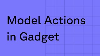 Using Model Actions in Gadget