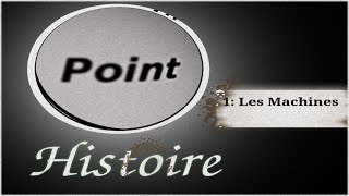 Point Histoire - 1 : Les Machines