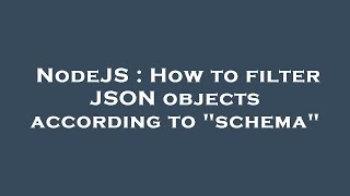 NodeJS : How to filter JSON objects according to "schema"