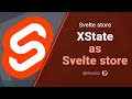 Custom Svelte Store: XState as Svelte store