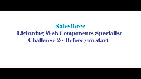 Lightning Web Components Specialist | Challenge 2 - Before you start | Trailhead Superbadge #lwc