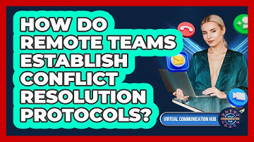 How Do Remote Teams Establish Conflict Resolution Protocols?
