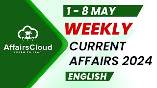 Current Affairs Weekly | 1  8 May 2024 | English | Current Affairs | AffairsCloud