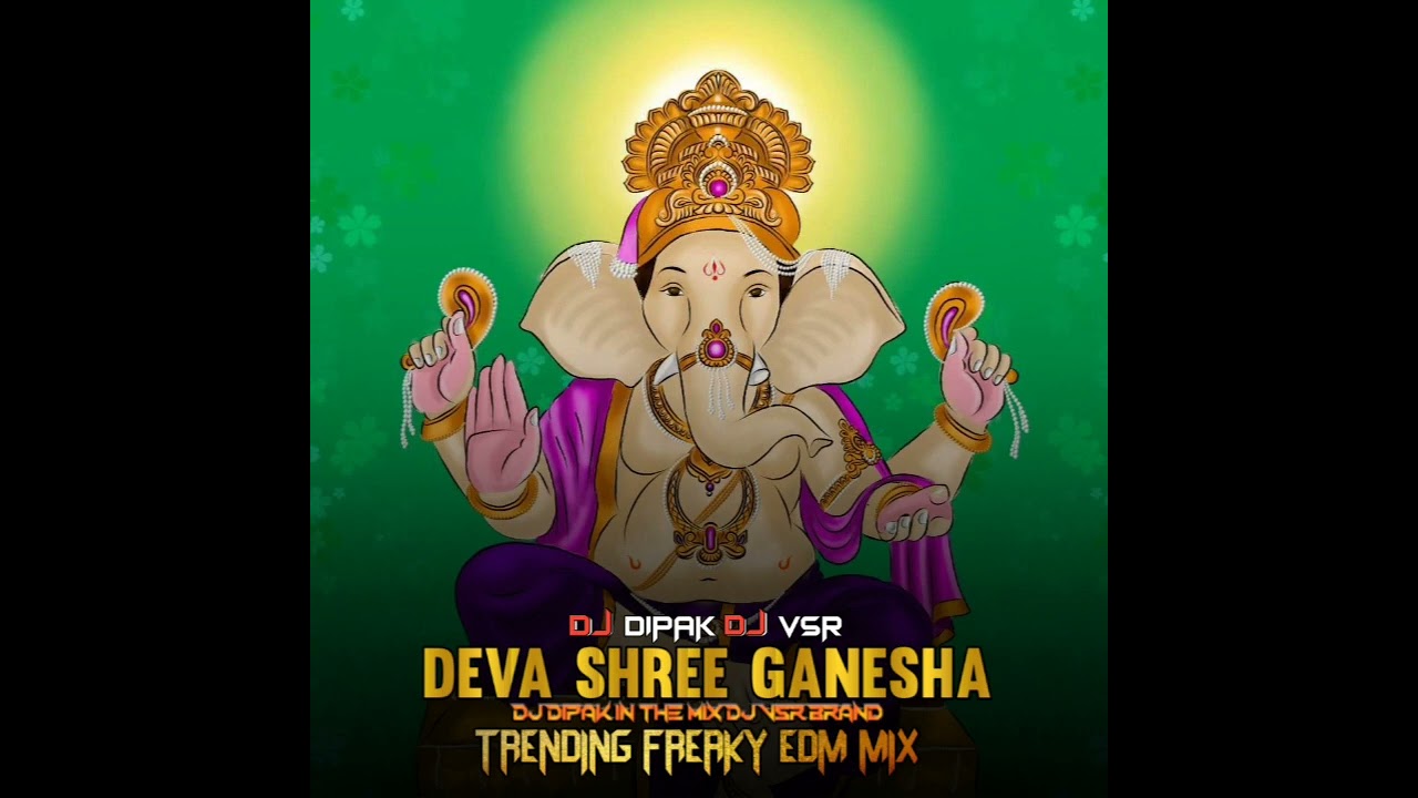 DEVA SHREE GANESHA  FREAKY EDM MIX  DJ DIPAK IN THE MIX DJ VSR BRAND PROJECT