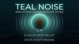 8 Hours Teal Noise | Deep Ocean Brown Noise for Sleep, Focus & Tinnitus Relief (Breathing Cycle)
