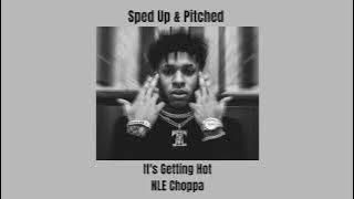 it's getting hot (speed up) - nle choppa