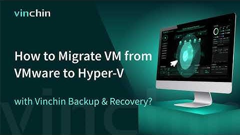 How to Migrate VM from VMware to Hyper-V with Vinchin Backup & Recovery?
