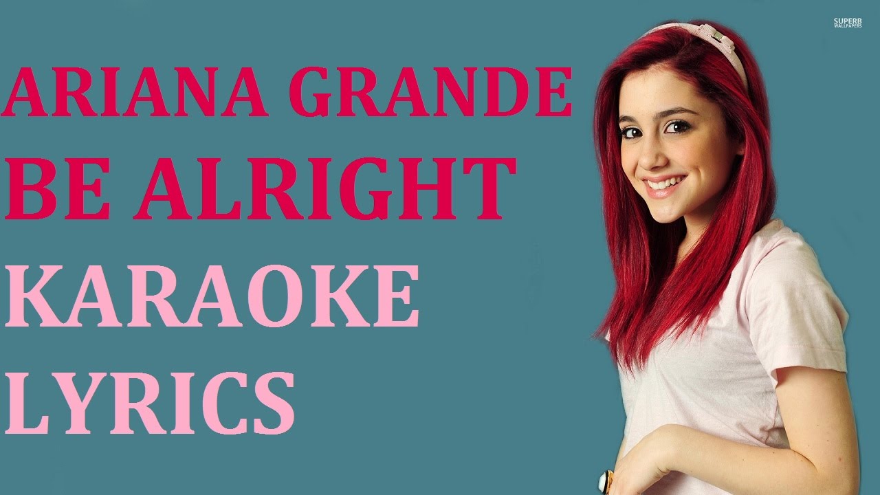 ARIANA GRANDE - BE ALRIGHT KARAOKE COVER LYRICS - YouTube