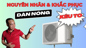 5 Lý do khiến dàn nóng máy lạnh kêu to và cách khắc phục - Phan Thanh Vĩnh