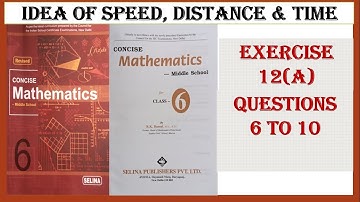 IDEA OF SPEED, DISTANCE AND TIME. EXERCISE 12(A) QUESTIONS 6 TO 10