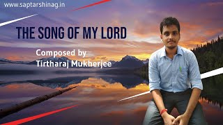 Song of My Lord- Composed by  Tirtharaj Mukherjee- A Member of LifeTalks Family- Use Earphones