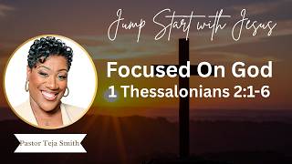 Focused On God: 1 Thessalonians 2:1-6  (7/31/26)