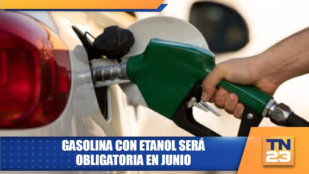 Gasolina con etanol será obligatoria en junio
