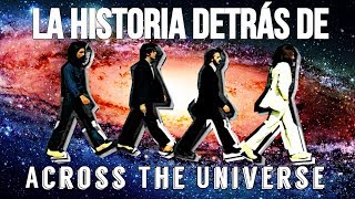 ACROSS THE UNIVERSE| HISTORIA DE LA CANCIÓN| THE BEATLES