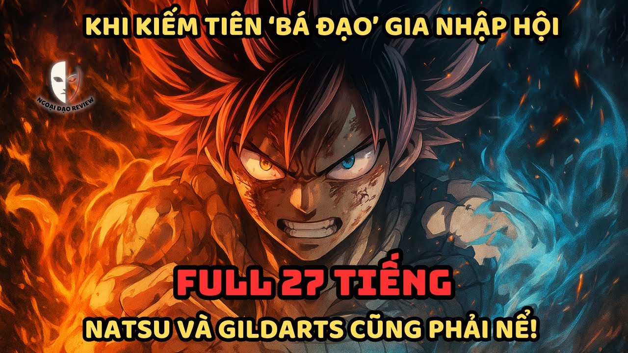 🔥TRỌN BỘ🔥:Fairy Tail Fanfic: Khi Kiếm Tiên 'Bá Đạo' Gia Nhập Hội, Natsu và Gildarts Cũng Phải Nể!