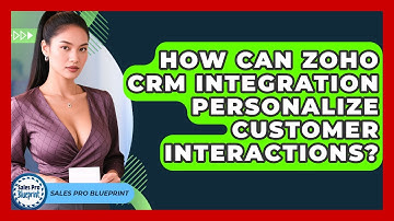 How Can Zoho CRM Integration Personalize Customer Interactions? - Sales Pro Blueprint