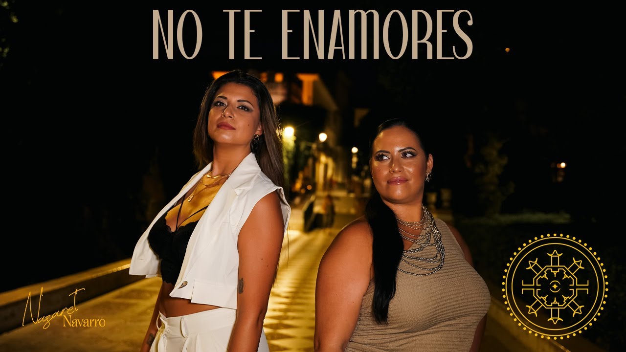 Nazaret Navarro, Saray Jiménez - No te Enamores (Videoclip Oficial)