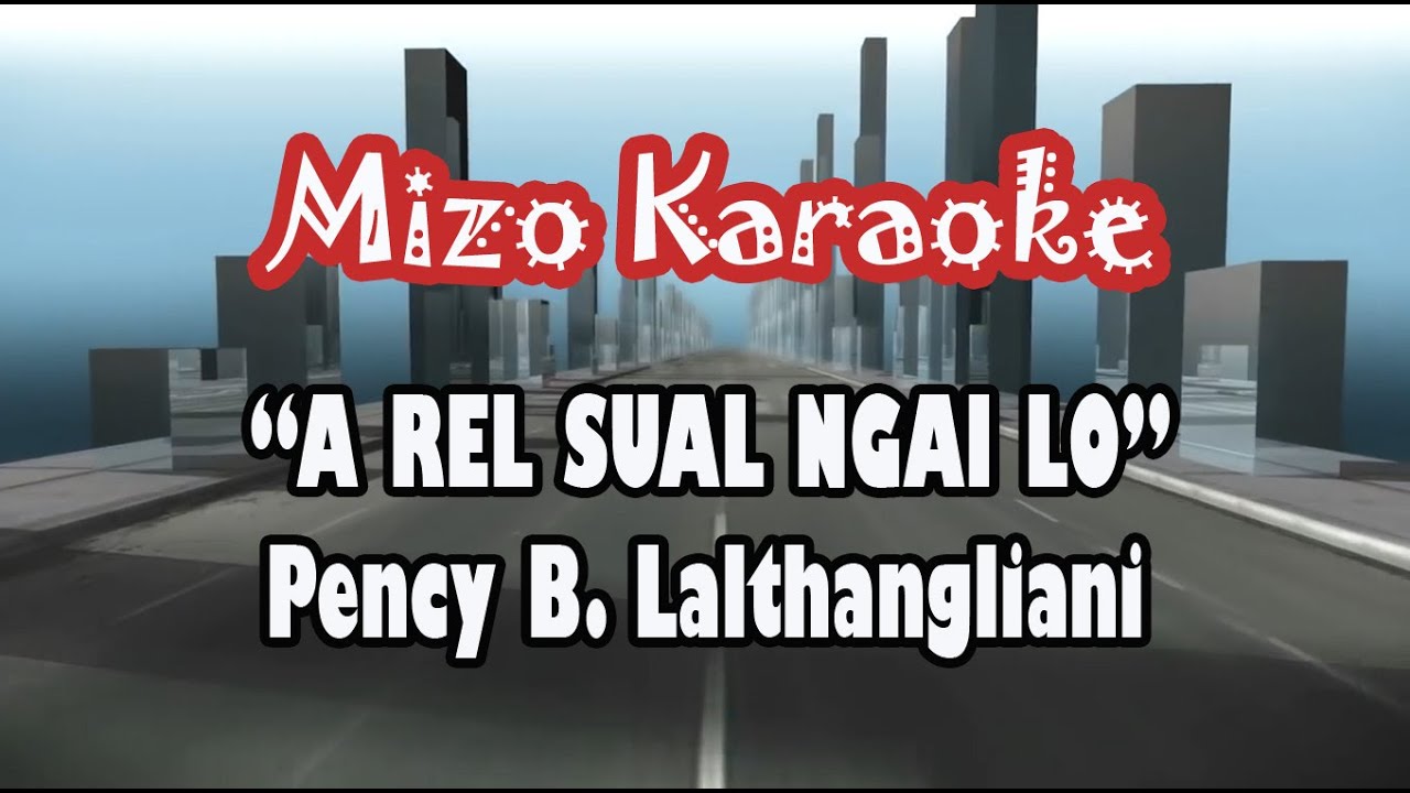 Mizo Karaoke A REL SUAL NGAI LO Pency B Lalthangliani