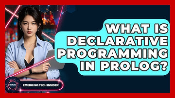 What Is Declarative Programming In Prolog? - Emerging Tech Insider