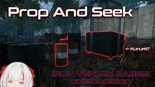 [LIVE] 【PROP AND SEEK】 Family collab with my IRON VERTEX cousins!! 💗