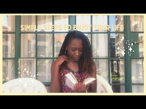 6 Steps to Start Enjoying your Life | Self-ish World