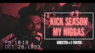 KICK SEASON ~ MY NIGGAS ( 🎬 DIRECTED x E-TRAYDE )