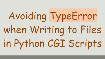 Avoiding TypeError when Writing to Files in Python CGI Scripts