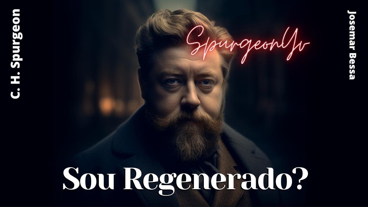Sou Regenerado?  | C. H. Spurgeon  ( 1834 - 1892 )@Josemar Bessa​