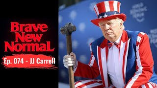 Brave New Normal Ep. 074 - JJ Carrell: America's Revolution, Canada's Collapse