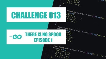 Challenge 013 - There is no Spoon - Episode 1 (Go)