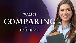 Comparing | definition of COMPARING