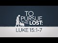 To Pursue The Lost | Luke 15:1-7 | Ontario Community Church | Ontario, Oregon