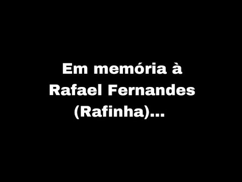 Em memória à Rafael Fernandes (Rafinha)??...