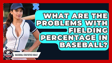 What Are The Problems With Fielding Percentage In Baseball? - Baseball Statistics Vault