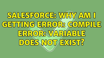Salesforce: Why am i getting Error: Compile Error: Variable does not exist? (2 Solutions!!)