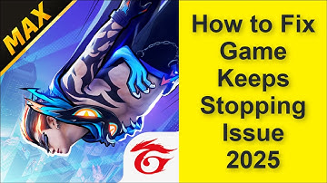 How to Fix Free Fire MAX Game Keeps Stopping Issue 2025