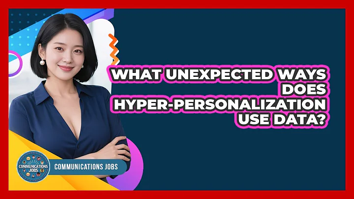What Unexpected Ways Does Hyper-personalization Use Data? - Communications Jobs