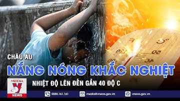 Nắng nóng khắc nghiệt tại châu Âu, nhiệt độ lên đến gần 40 độ C - VNEWS
