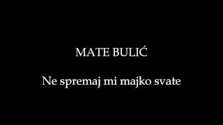 Mate Bulić - Ne spremaj mi majko svate