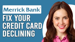 How To Fix Merrick Credit Card Declining (Why Is My Merrick Credit Card Declining?)