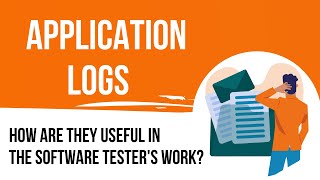 How are application logs useful in the software tester's work? screenshot 1