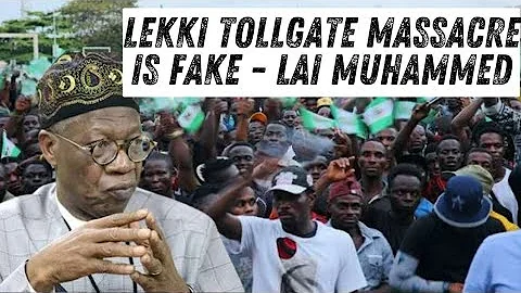 Lekki Tollgate Massacre Is Fake; Didn’t Happen -Buhari's Information Minister, Lai Mohammed Insists 
