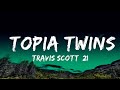 Travis Scott, 21 Savage - TOPIA TWINS (Lyrics)  | 25 Min