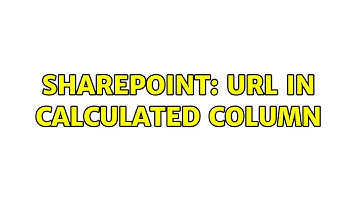Sharepoint: URL in calculated column (5 Solutions!!)