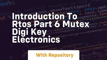Introduction to rtos part 6 mutex digi key electronics